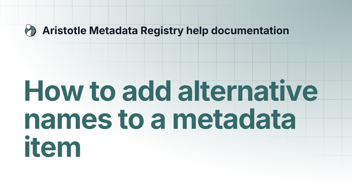 How to add alternative names to a metadata item | Aristotle Metadata ...