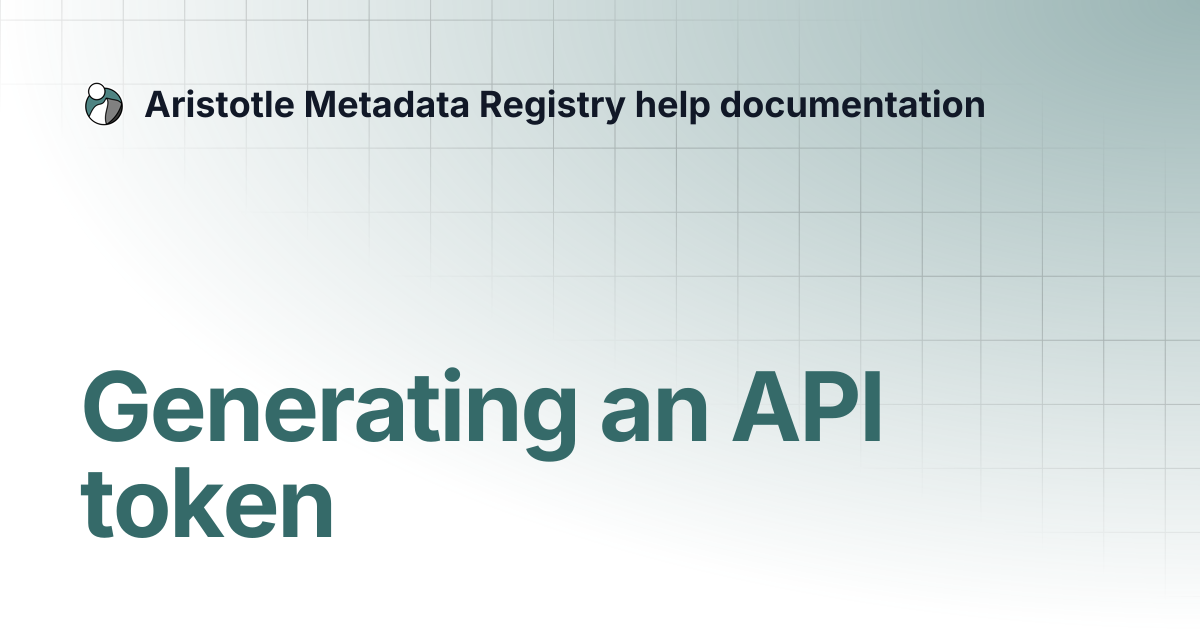 Generating an API token | Aristotle Metadata Registry help documentation