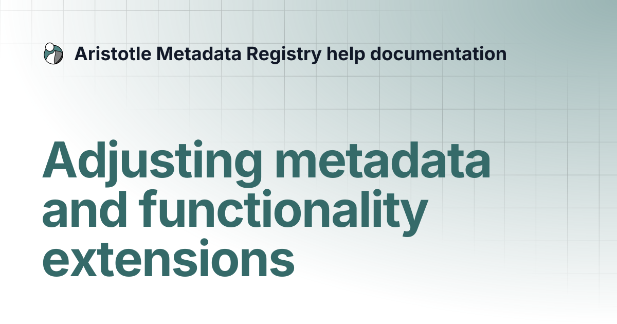Adjusting metadata and functionality extensions | Aristotle Metadata ...