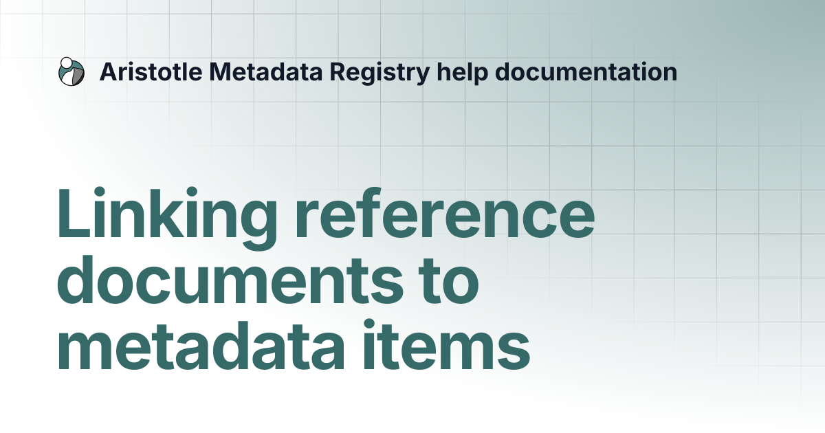 Linking reference documents to metadata items | Aristotle Metadata ...