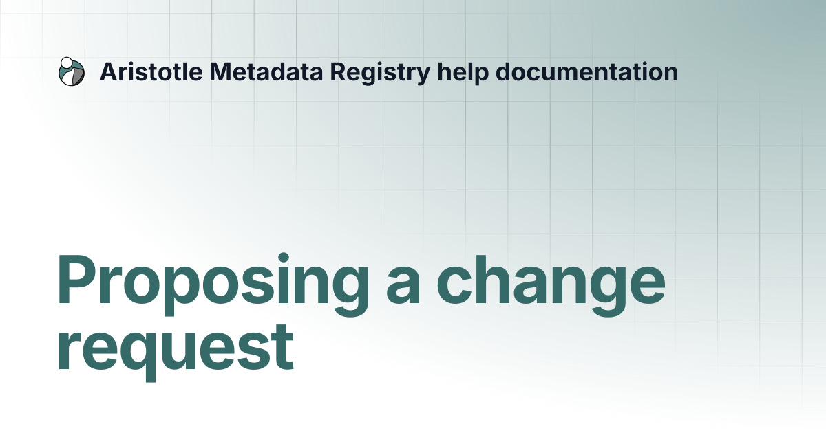 Proposing a change request | Aristotle Metadata Registry help documentation