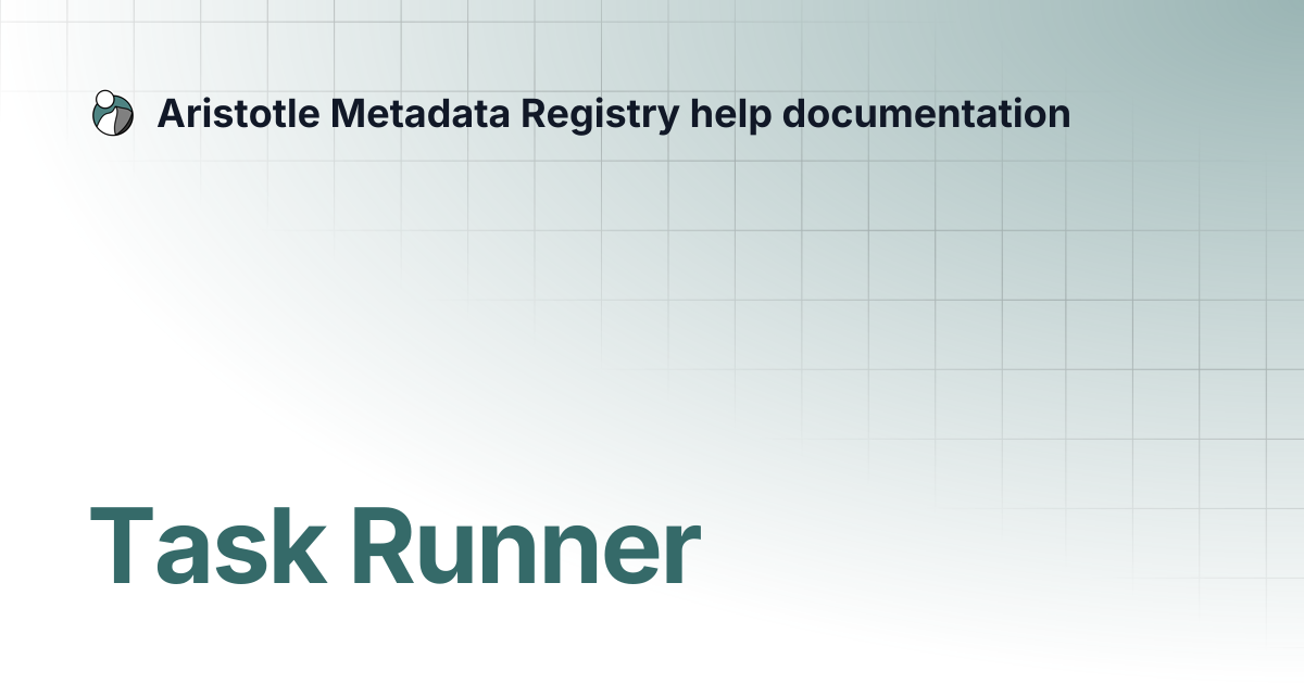 Task Runner | Aristotle Metadata Registry help documentation