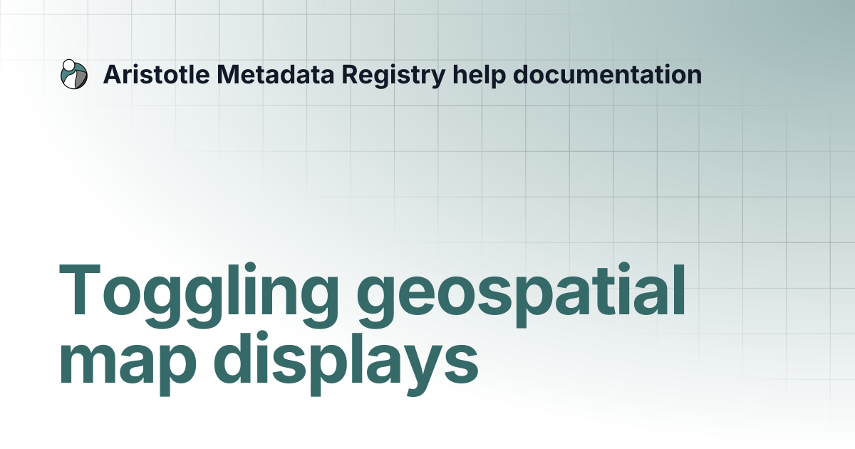 Toggling geospatial map displays | Aristotle Metadata Registry help ...
