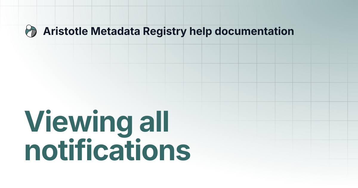 Viewing all notifications | Aristotle Metadata Registry help documentation