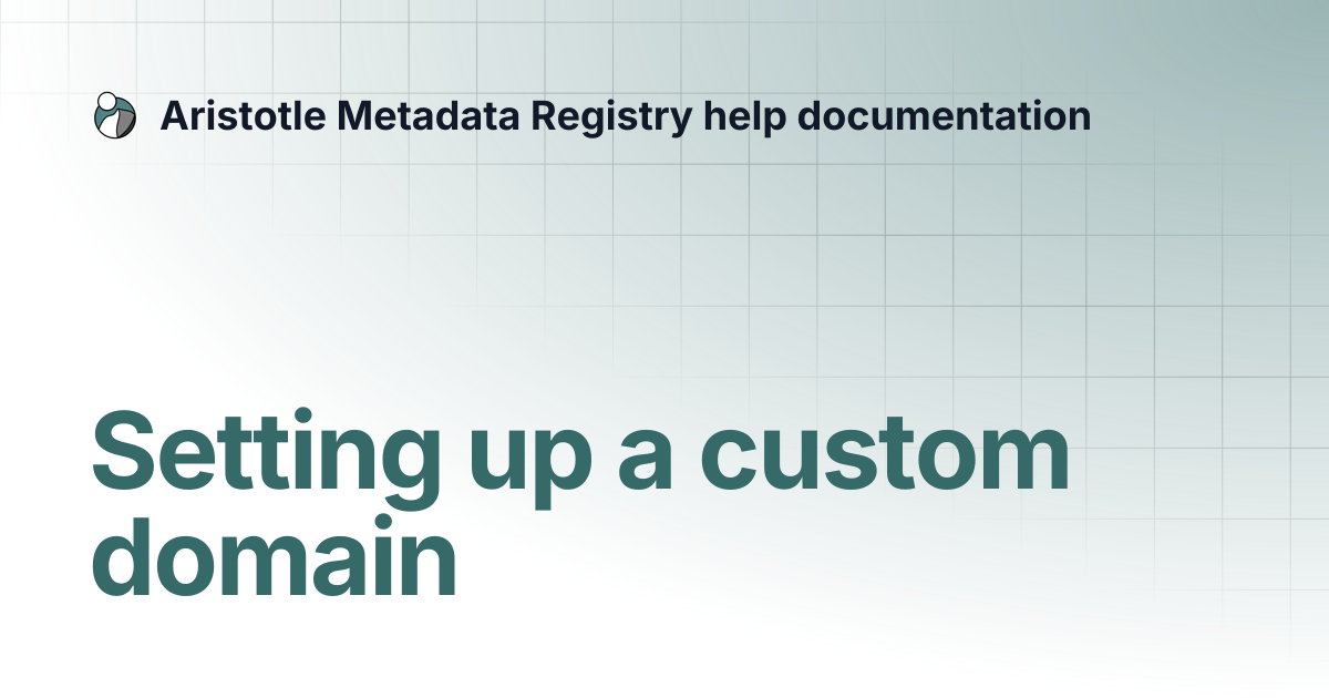 Setting up a custom domain | Aristotle Metadata Registry help documentation