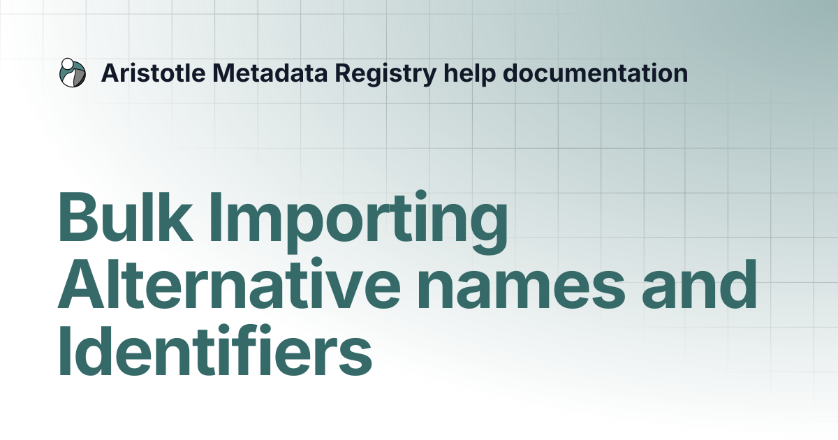 Bulk Importing Alternative names and Identifiers | Aristotle Metadata ...