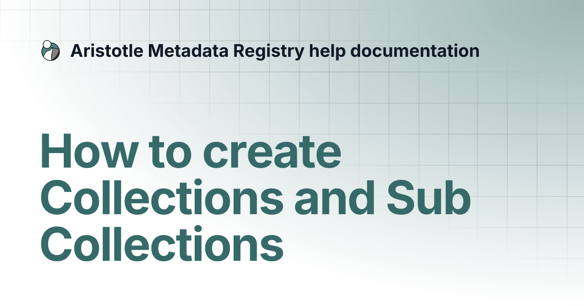 How to create Collections and Sub Collections | Aristotle Metadata ...