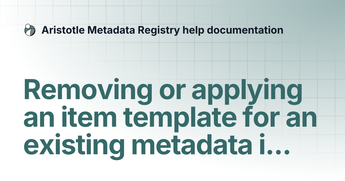 Removing or applying an item template for an existing metadata item ...