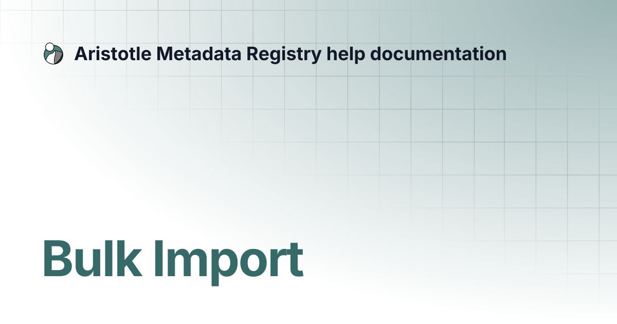 Bulk Import | Aristotle Metadata Registry help documentation