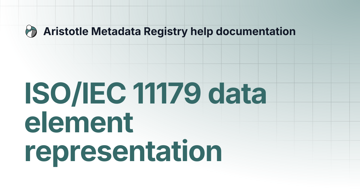 ISO/IEC 11179 data element representation | Aristotle Metadata Registry ...
