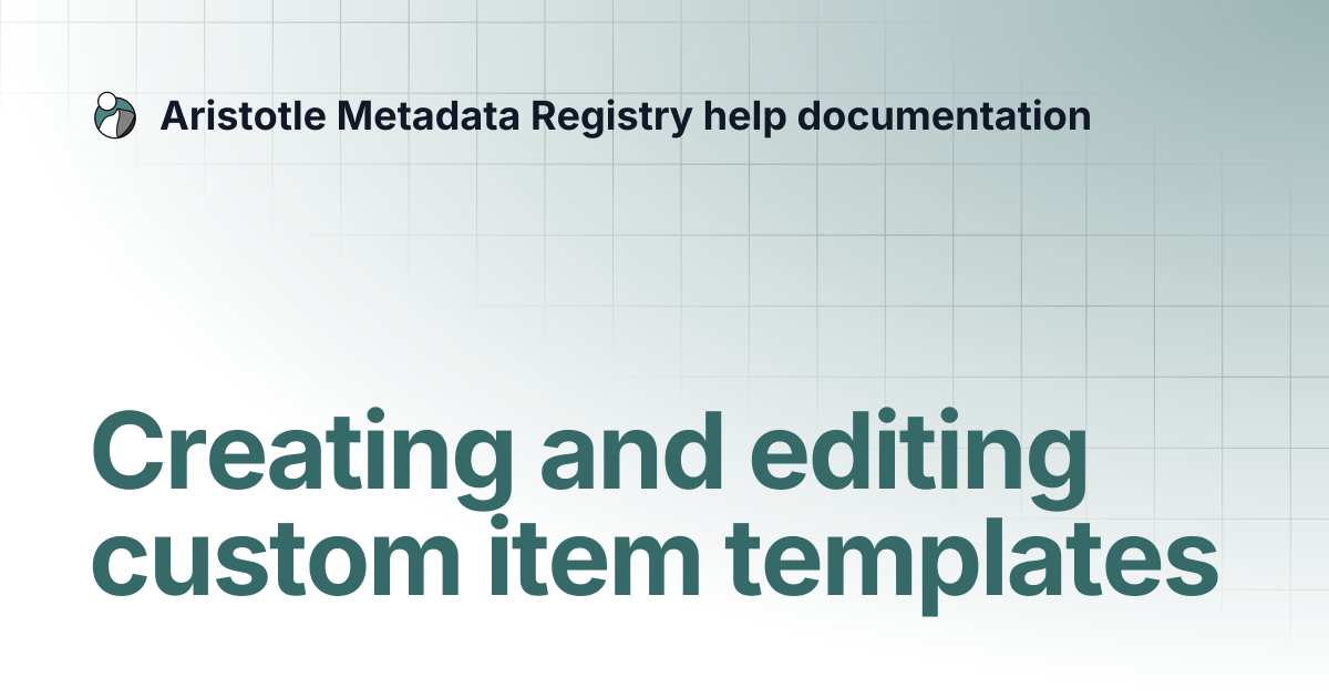 Creating and editing custom item templates | Aristotle Metadata ...