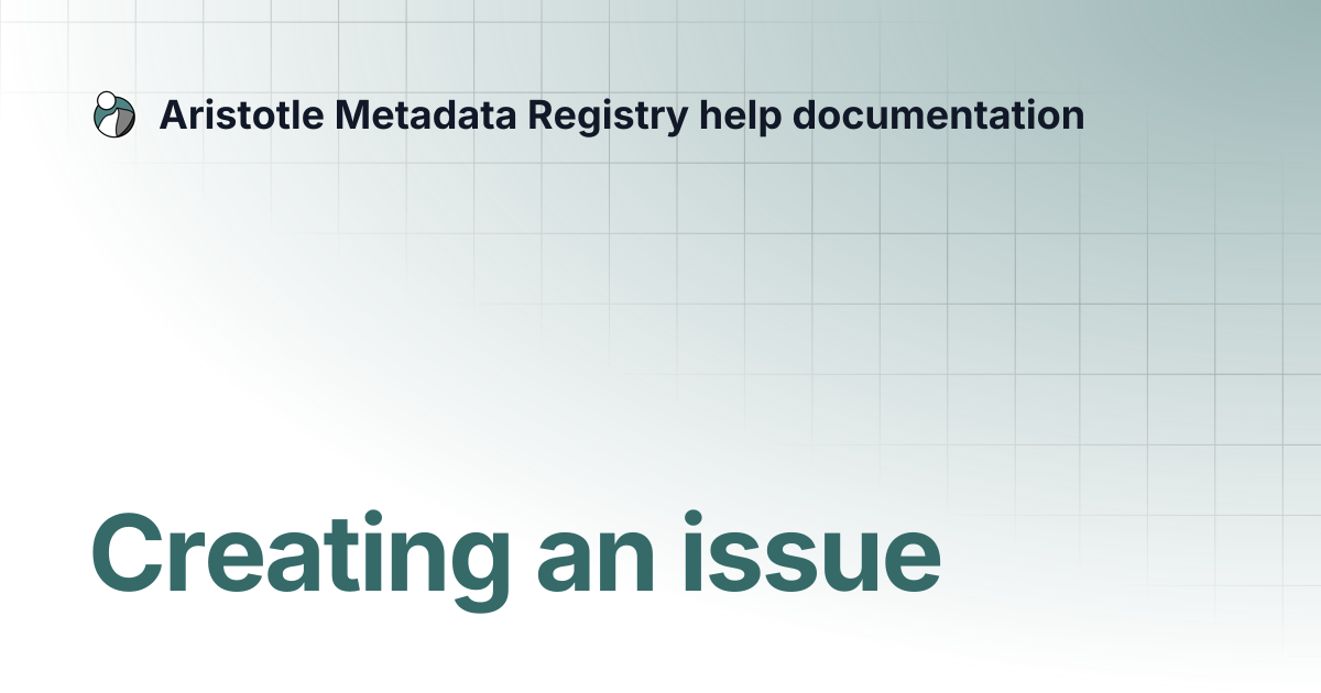 Creating an issue | Aristotle Metadata Registry help documentation