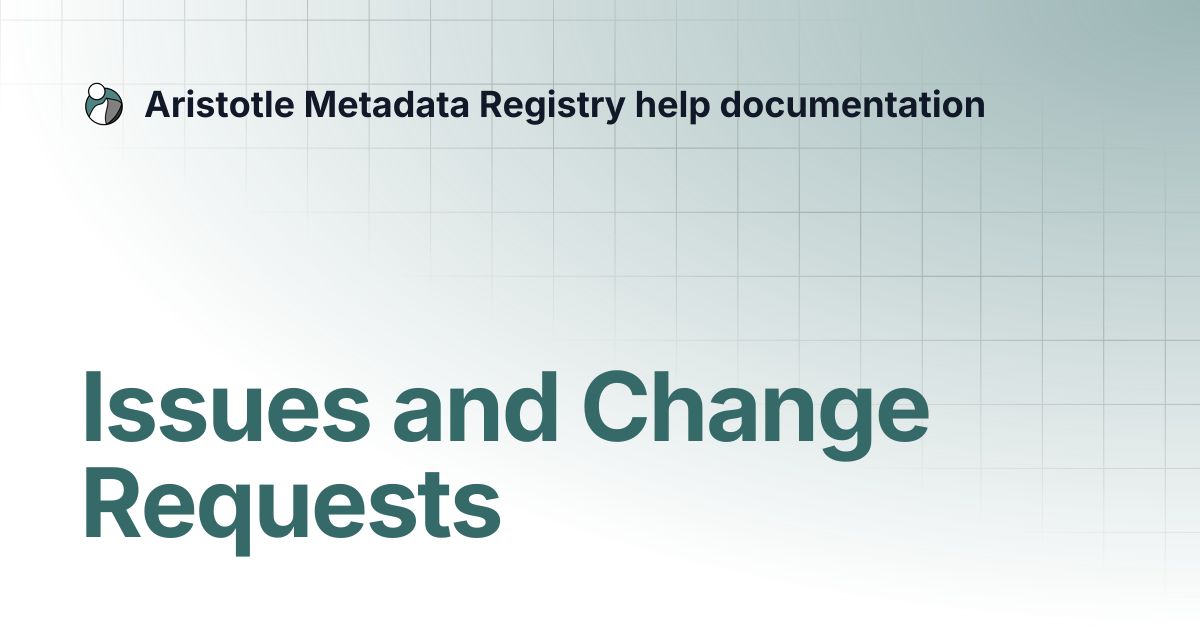 Issues and Change Requests | Aristotle Metadata Registry help documentation