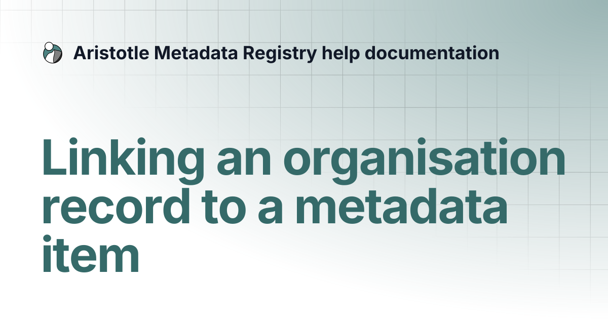 Linking an organisation record to a metadata item | Aristotle Metadata ...