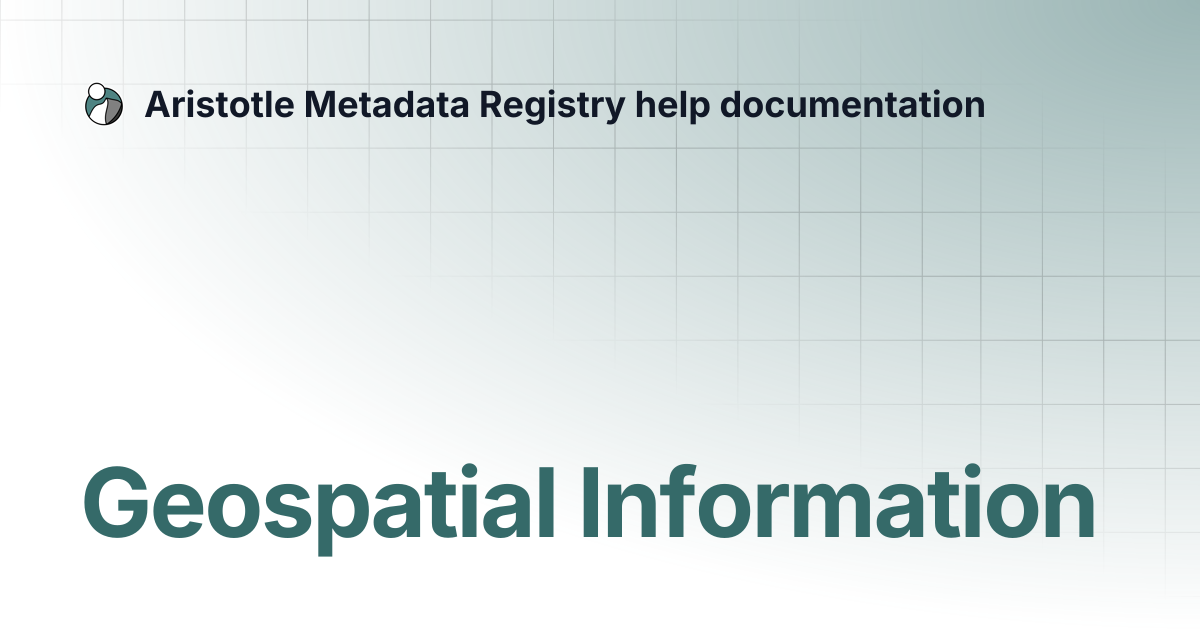 Geospatial Information | Aristotle Metadata Registry help documentation